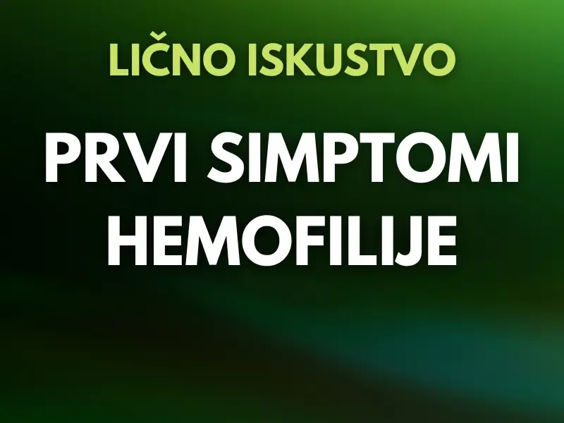 Prvi simptomi hemofilije | Iskustva osoba sa hemofilijom
