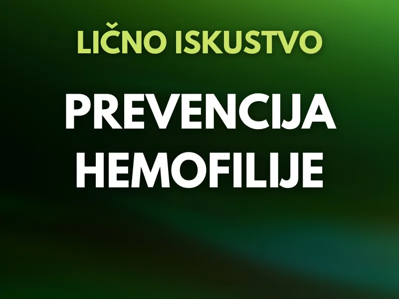 Da li postoji prevencija hemofilije? | Iskustva osoba sa hemofilijom