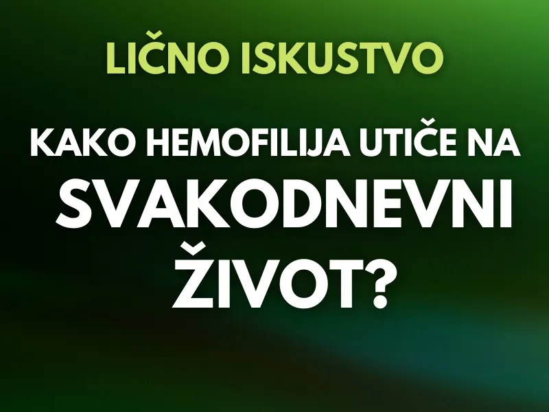 Kako hemofilija utiče na svakodnevni život | Iskustva osoba sa hemofilijom