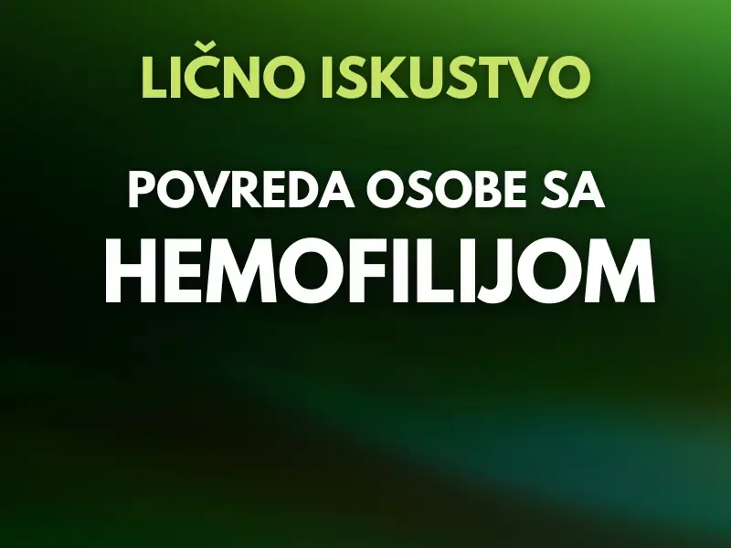 Povreda osobe sa hemofilijom | Iskustva osoba sa hemofilijom